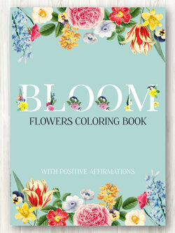 สมุดระบายสีดอกไม้ Bloom (Flowers Coloring Book) พร้อมคำคมสร้างแรงบันดาลใจ