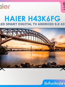HAIER LED ANDROID SMART DIGITAL TV ทีวี ขนาด 43 นิ้ว รุ่น H43K6FG