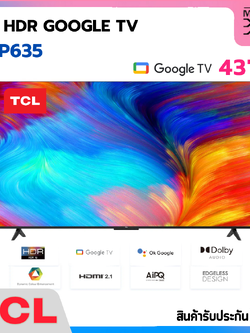 TCL 4K HDR GOOGLE TV 43 นิ้ว รุ่น 43P635 (รับประกัน 3 ปี)